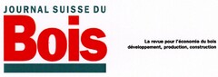 JOURNAL SUISSE DU Bois La revue pour l'économie du bois développement, construction, production