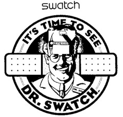 swatch IT'S TIME TO SEE DR. SWATCH