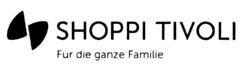 SHOPPI TIVOLI Für die ganze Familie