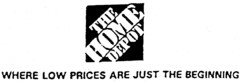 THE HOME DEPOT WHERE LOW PRICES ARE JUST THE BEGINNING