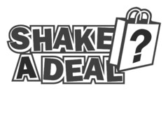 SHAKE A DEAL ?