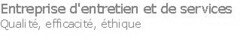 Entreprise d'entretien et de services Qualité, efficacité, éthique