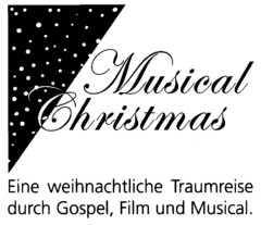 Musical Christmas Eine weihnachtliche Traumreise durch Gospel, Film und Musical.