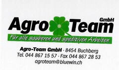 Agro Team GmbH Für alle sauberen und speditiven Arbeiten Agro-Team GmbH 8454 Buchberg Tel. 044 867 28 53 agroteam@bluewin.ch