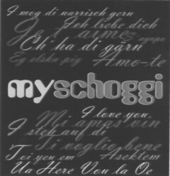 myschoggi I mog di narrisch gern Ich liebe dich Je t'aime S'agape Ch'ha di gärn Eg elska pig Amo-te I love you Mi amas vin I steh auf di Ti voglio bene Asektem Toi yeu em Ua Here Vou la Oe