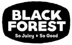 BLACK FOREST So Juicy So Good