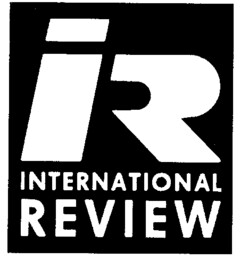 iR INTERNATIONAL REVIEW