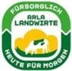 FÜRSORGLICH ARLA LANDWIRTE HEUTE FÜR MORGEN