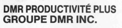 DMR PRODUCTIVé PLUS GROUPE DMR INC.