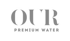 OUR PREMIUM WATER