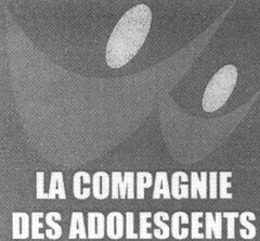 LA COMPAGNIE DES ADOLESCENTS