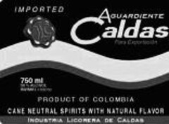 IMPORTED AQUARDIENTE Caldas PRODUCT OF COLOMBIA CANE NEUTRAL SPIRITS WITH NATURAL FLAYOR INDUSTRIA LICORERA DE CALDAS