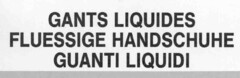 GANTS LIQUIDES FLUESSIGE HANDSCHUHE GUANTI LIQUIDI