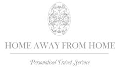 HOME AWAY FROM HOME Personalised Travel Service