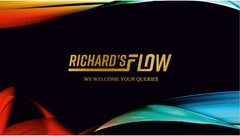 RICHARD'S FLOW WE WELCOME YOUR QUERIES