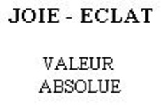 JOIE - ECLAT VALEUR ABSOLUE