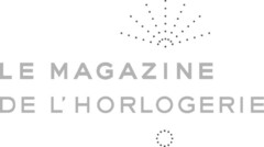 LE MAGAZINE DE L'HORLOGERIE