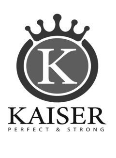 K KAISER PERFECT & STRONG