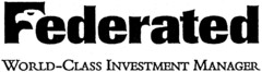Federated WORLD-CLASS INVESTMENT MANAGER
