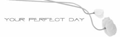 YOUR PERFECT DAY