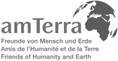 am Terra Freunde von Mensch und Erde Amis de l'Humanité et de la Terre Friends of Humanity and Earth