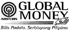 GLOBAL MONEY ABS-CBN Bilis Padala. Serbisyong Pilipino
