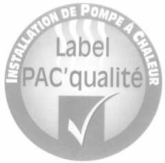 INSTALLATION DE POMPE À CHALEUR Label PAC'qualité