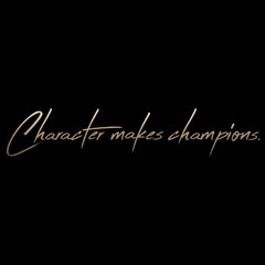 Character makes champions.