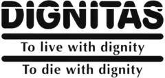 DIGNITAS To live with dignity To die with dignity