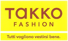 TaKKO FASHION Tutti vogliono vestirsi bene.