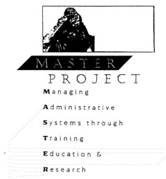 MASTER PROJECT Managing Administrative Systems through Training Education & Research