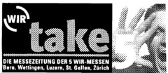 WIR take 5 DIE MESSEZEITUNG DER 5 WIR-MESSEN Bern, Wettingen, Luzern, St. Gallen, Zürich