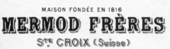 MAISON FONDÉE EN 1816 MERMOD FRÈRES Ste. CROIX (Suisse)