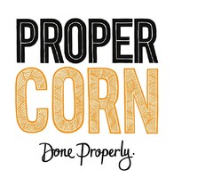 PROPER CORN Done Properly.