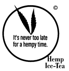 It's never too late for a hempy time. Hemp Ice-Tea