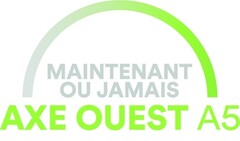 MAINTENANT OU JAMAIS AXE OUEST A5