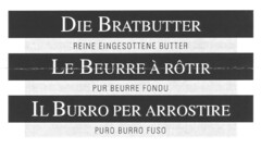 DIE BRATBUTTER REINE EINGESOTTENE BUTTER LE BEURRE À RÔTIR PUR BEURRE FONDU IL BURRO PER ARROSTIRE PURO BURRO FUSO