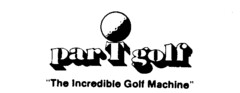 par T golf ''The Incredible Golf Machine''