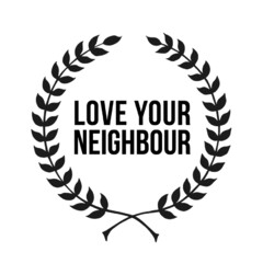 LOVE YOUR NEIGHBOUR