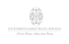 YOUR PERSONALISED TRAVEL SERVICES Feel at Home Away from Home