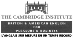 THE CAMBRIDGE INSTITUTE BRITISH & AMERICAN ENGLISH FOR PLEASURE & BUSINESS L'ANGLAIS SUR MESURE EN UN TEMPS RECORD