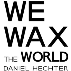 WE WAX THE WORLD DANIEL HECHTER