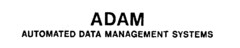 ADAM AUTOMATED DATA MANAGEMENT SYSTEMS