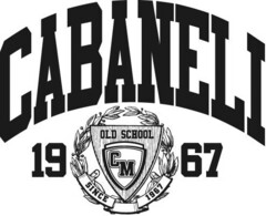 CABANELI OLD SCHOOL CM SINCE 1967