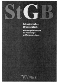 StGB Schweizerisches Strafgesetzbuch Vollständige Textausgabe mit Verordnungen und Revisionsvorhaben LIBERALIS primus