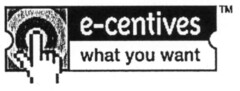 e-centives what you want