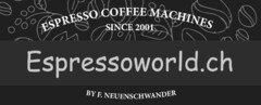 ESPRESSO COFFEE MACHINES SINCE 2001 Espressoworld.ch BY F. NEUENSCHWANDER