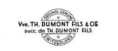 Vve. TH. DUMONT FILS & CIE succ. de TH. DUMONT FILS ORIGINAL GENUINE SWITZERLAND