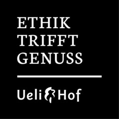 ETHIK TRIFFT GENUSS Ueli Hof