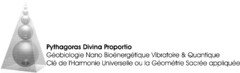 Pythagoras Divina Proportio Géobiologie Nano Bioénergétique Vibratoire & Quantique Clé de l'Harmonie Universelle ou la Géométrie Sacrée appliquée